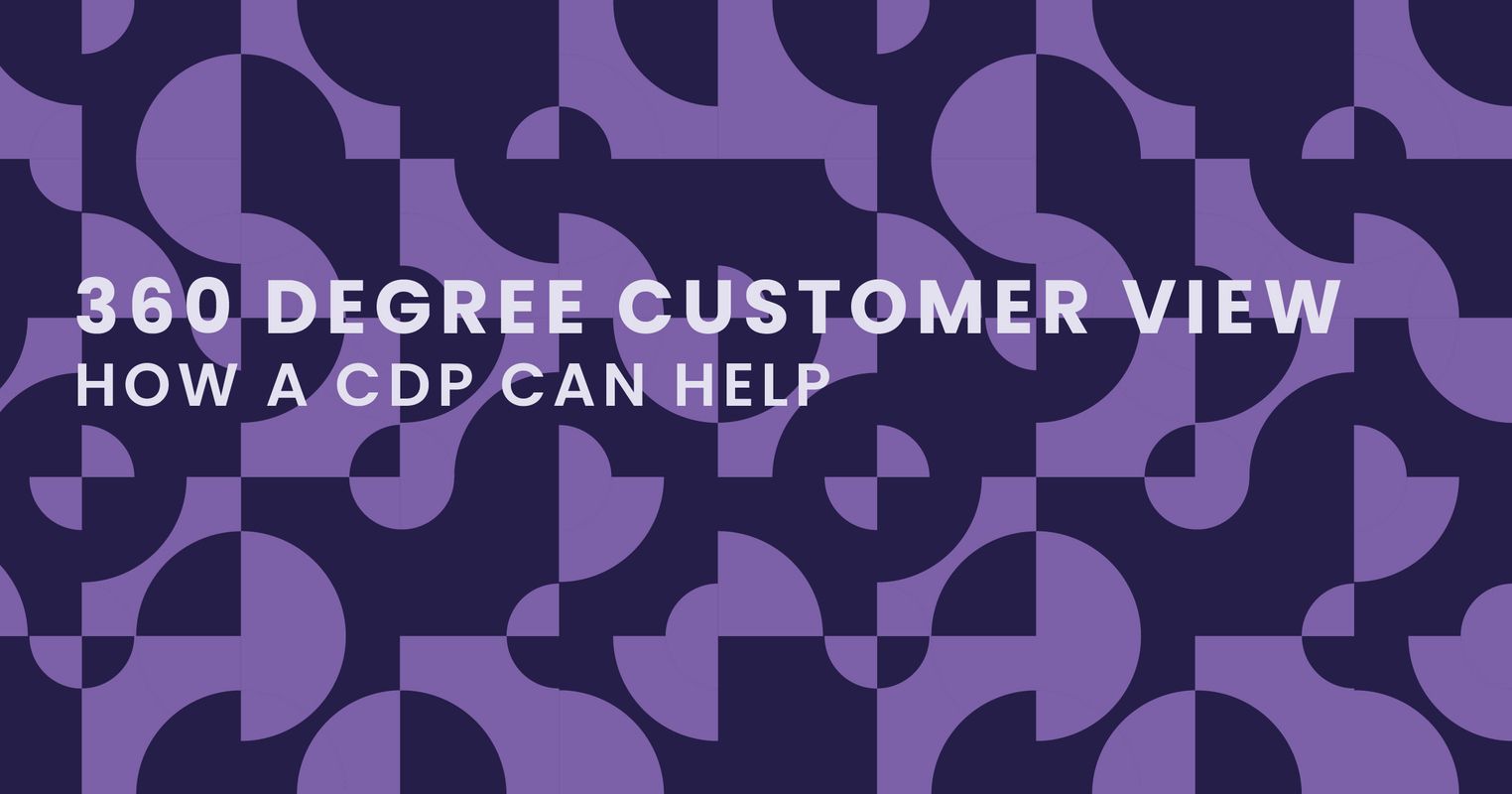 Get a 360 Degree Customer View with a CDP