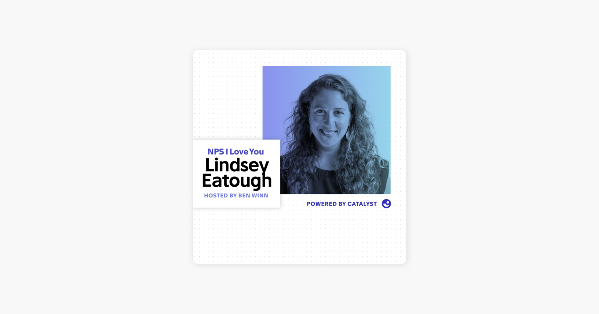 ‎NPS I Love You: A Customer Success Podcast by Catalyst: E11- Every Day Is A Reset (With MURAL Associate Director of Enterprise Transformation, Lindsey Eatough) on Apple Podcasts