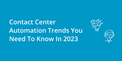 Contact Center Automation Trends You Need To Know In 2023