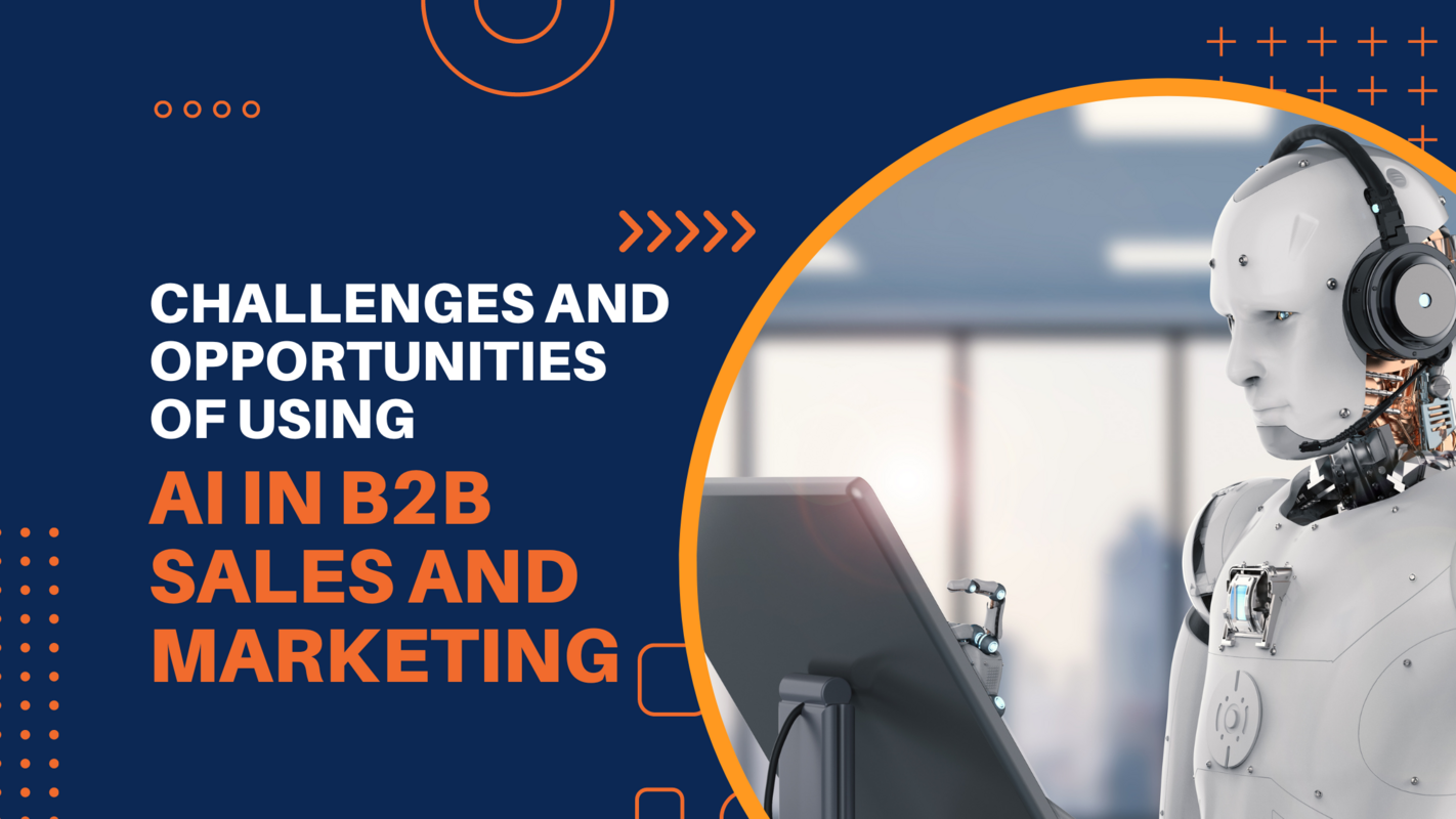 The Challenges and Opportunities of Using AI in B2B Sales and Marketing