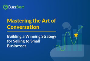 Mastering the Art of Conversation: Building a Winning Strategy for Selling to Small Businesses
