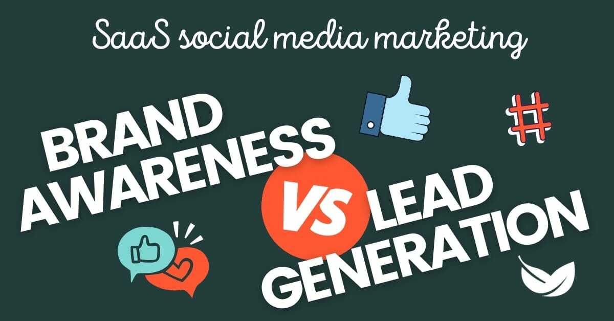 SaaS social media marketing: Brand Awareness vs. Lead Generation?