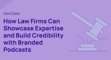 How Law Firms Can Showcase Expertise and Build Credibility with Branded Podcasts