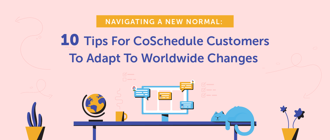 Navigating a New Normal: 10 Tips for CoSchedule Customers to Adapt to Worldwide Changes