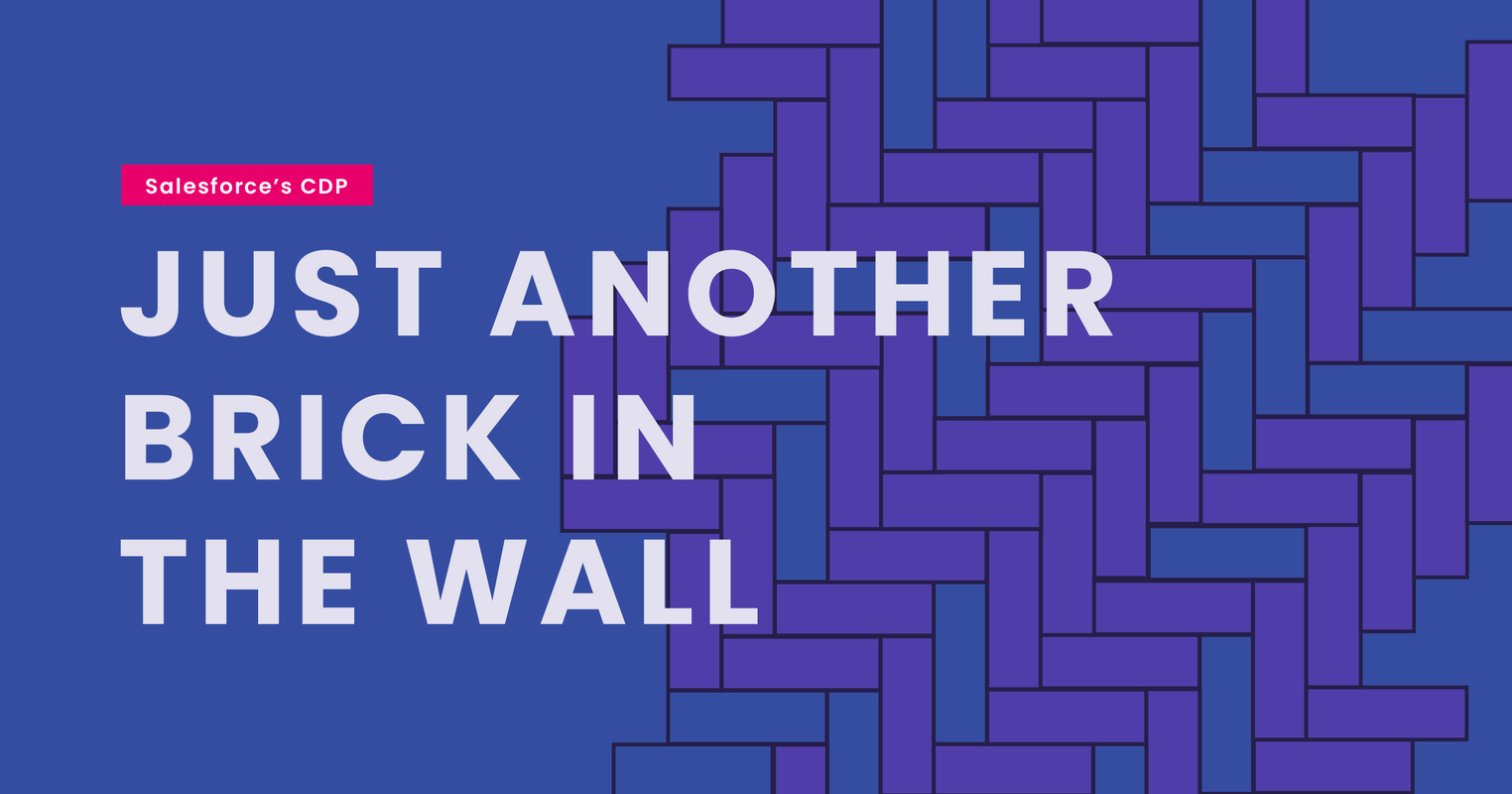 Salesforce's CDP: Just Another Brick in the Wall