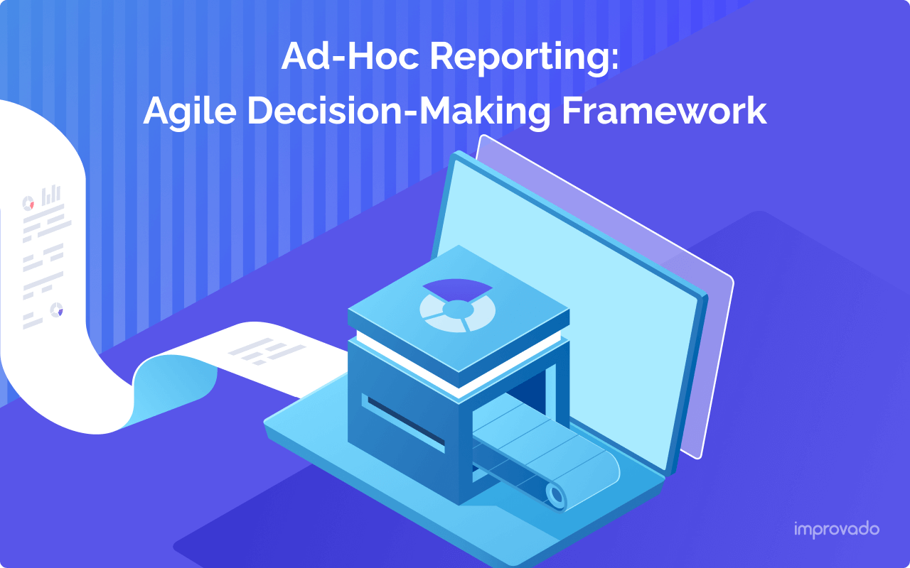 Ad-Hoc Reporting: Agile Decision-Making Framework for Marketing Leaders