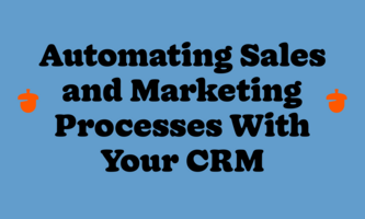 Automating and Streamlining Sales and Marketing Processes With Your CRM