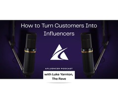 How to Turn Customers Into Influencers - Afluencer Podcast #75