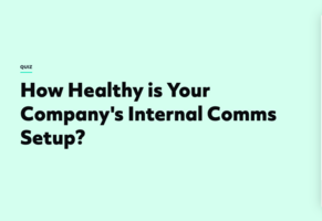 Quiz : How Healthy is Your Company's Internal Comms Setup?