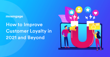 How to Improve Customer Loyalty in 2021 and Beyond