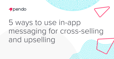 5 ways to use in-app messaging for cross-selling and upselling - Pendo Blog