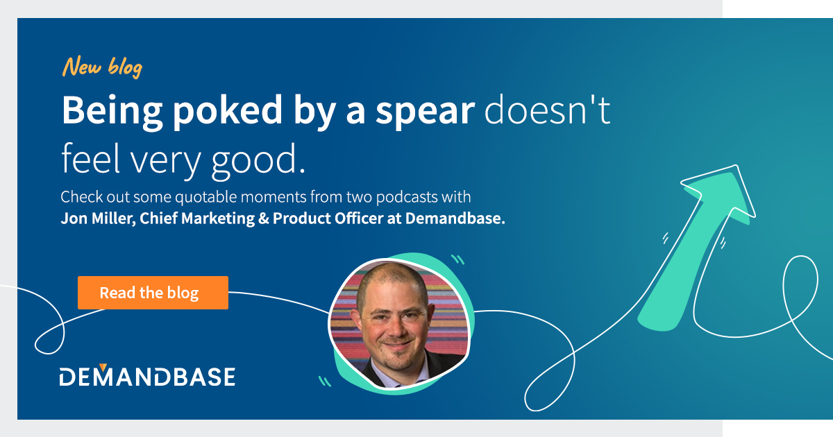 Quotable Moments from Two ABM Podcasts with Jon Miller (CMO and CPO, Demandbase) | Account-Based Marketing – Demandbase