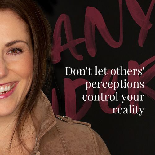 Don't let others' perceptions control your reality
