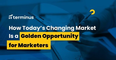 How Today's Changing Market Is a Golden Opportunity for Marketers