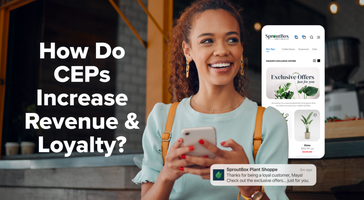 How Do CEPs Increase Revenue and Loyalty?