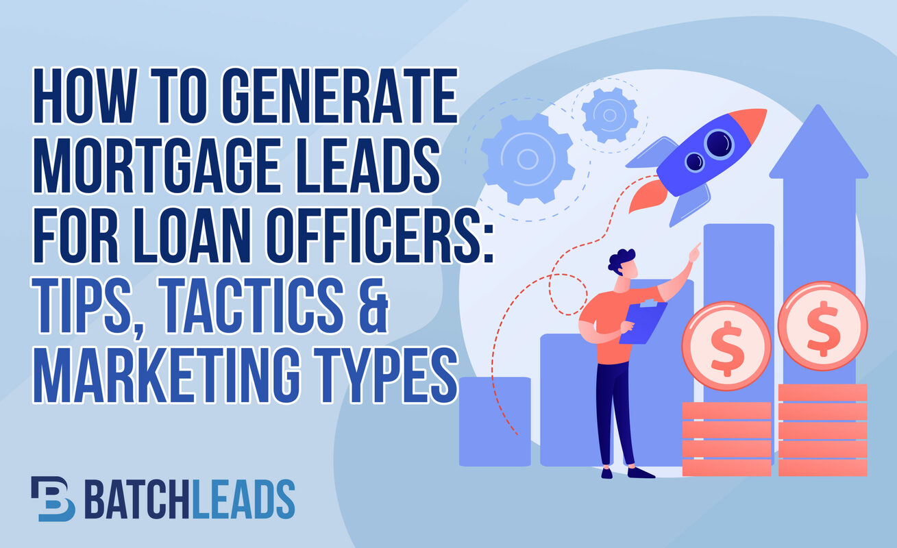 How To Generate Mortgage Leads for Loan Officers: Tips, Tactics & Marketing Types
