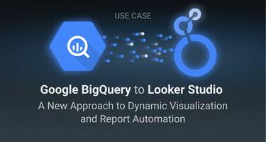 BigQuery to Looker Studio: A New Approach to Dynamic Visualization and Report Automation