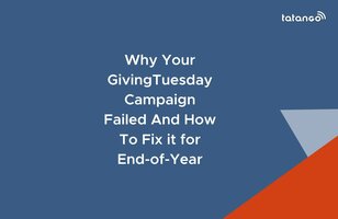 Retrospective: Why Your Giving Tuesday Campaign Failed And How To Fix it for EOY