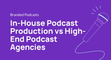 In-House Podcast Production vs High-End Podcast Agencies