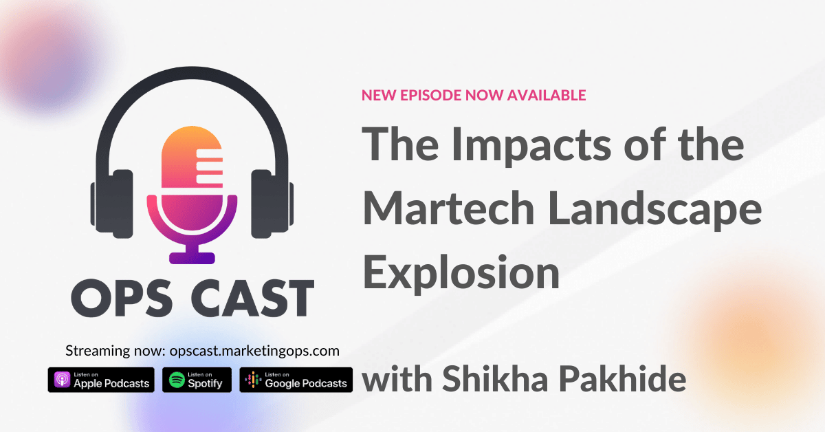 The Impacts of the Martech Landscape Explosion with Shikha Pakhide