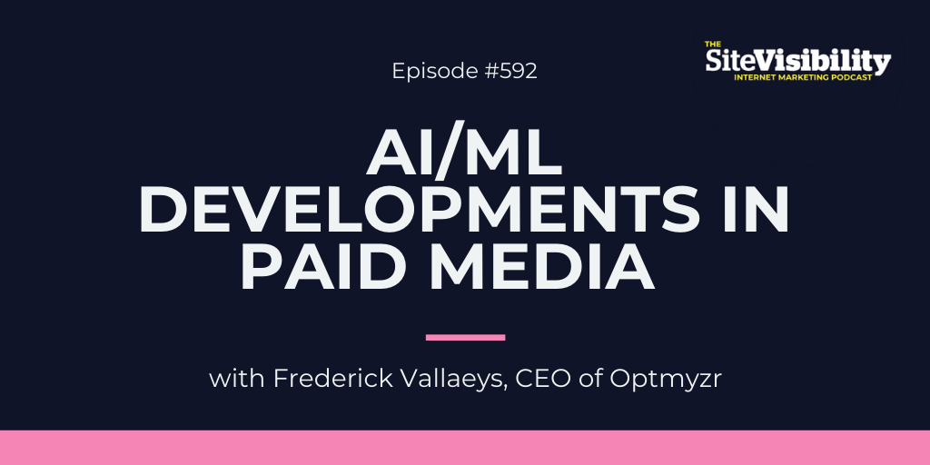 #592 AI/ML Developments in Paid Media with Frederick Vallaeys, CEO of Optmyzr