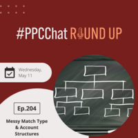 Messy Match Types & Account Structures | EP204 PPCChat Roundup