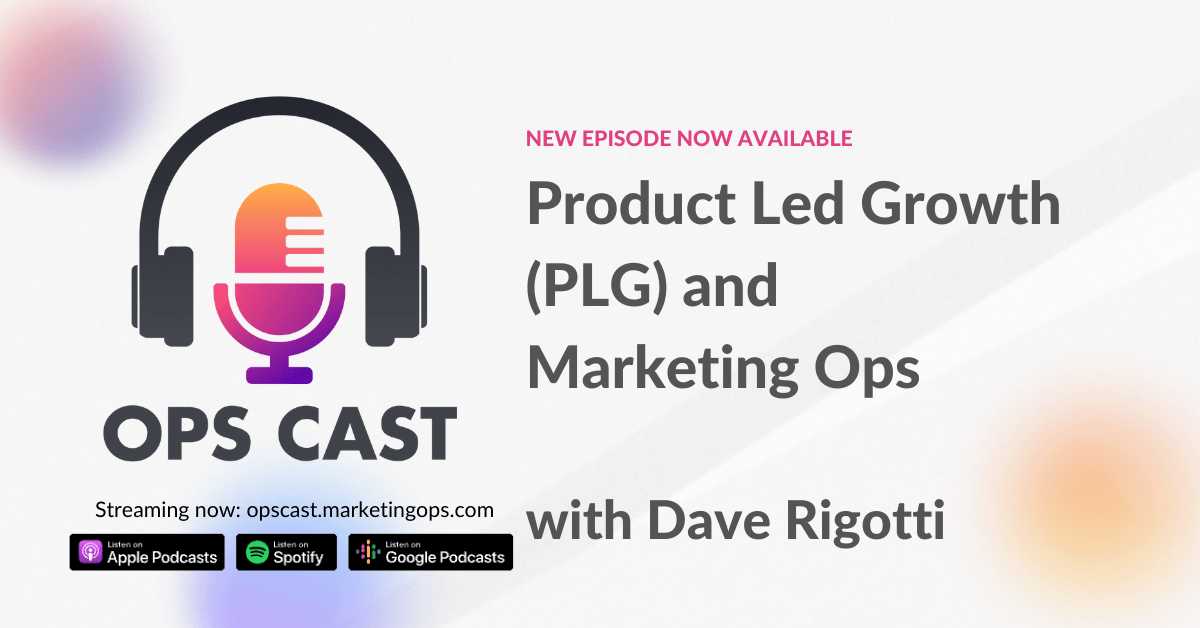 Product Led Growth (PLG) and Marketing Ops with Dave Rigotti - Marketing Operations