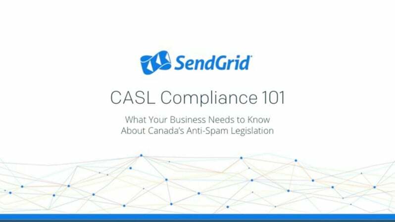 SendGrid - CASL Compliance 101