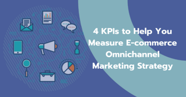 4 Critical KPIs to Measure the Performance of Your Omnichannel Marketing Strategy During 2021