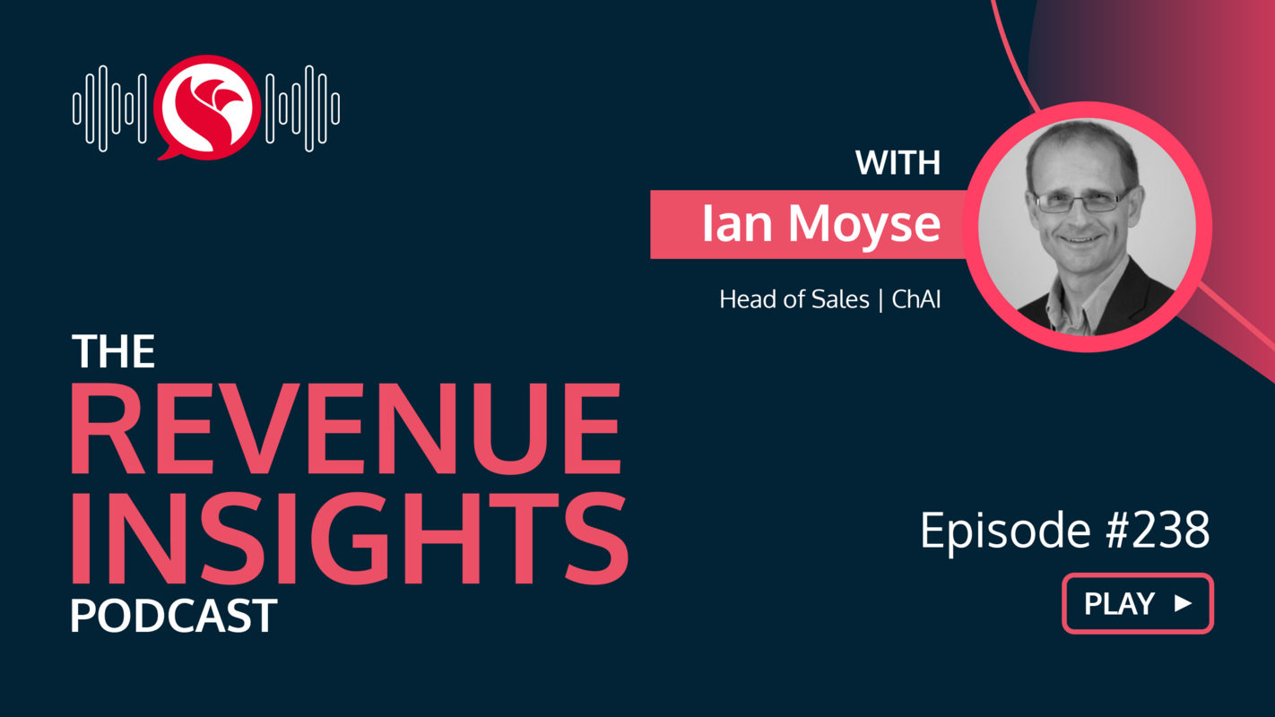 Why Relationships Drive More Revenue Than Rapport With Ian Moyse, Head of Sales at ChAI