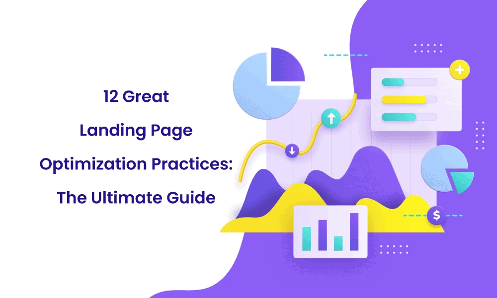12 Great Landing Page Optimization Practices: The Ultimate Guide