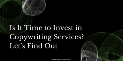 Is It Time to Invest in Copywriting Services? Let's Find Out