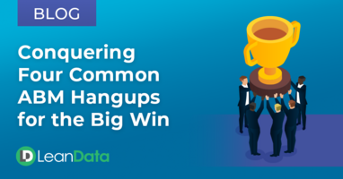 Conquering Four Common ABM Hangups for the Big Win | LeanData