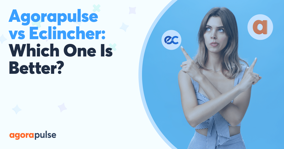 Agorapulse vs Eclincher: Which Social Media Management Tool Is Better?