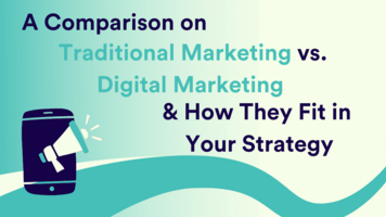 A Comparison of Traditional Marketing vs. Digital Marketing & How They Fit in Your Strategy