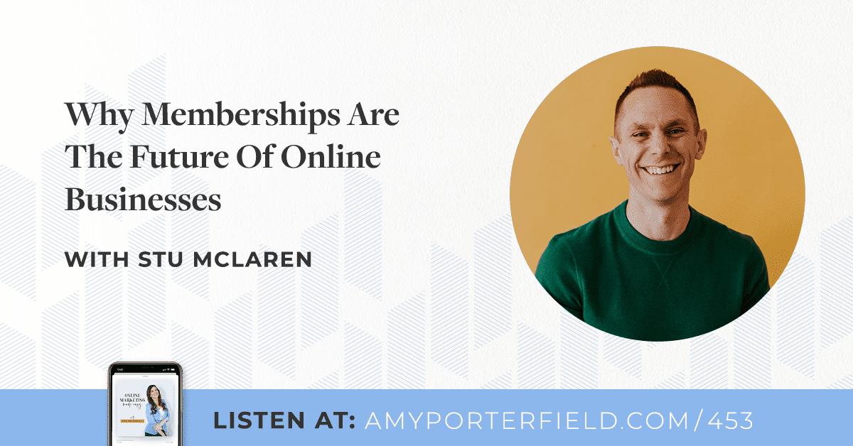 #453: Why Memberships Are The Future Of Online Businesses With Stu McLaren 