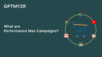 What are Performance Max Campaigns?