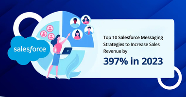 Top 10 Salesforce Messaging Strategies to Increase Sales Revenue by 397% in 2023
