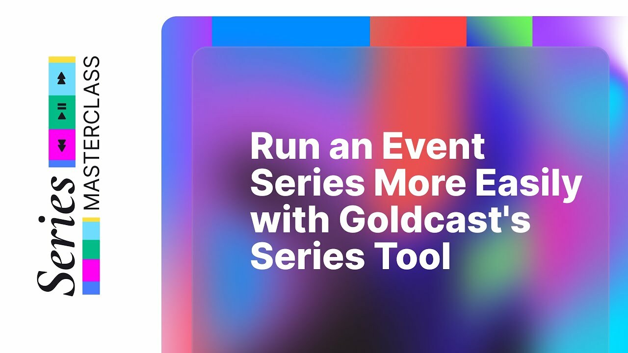 Run an Event Series More Easily with Goldcast's Series Tool
