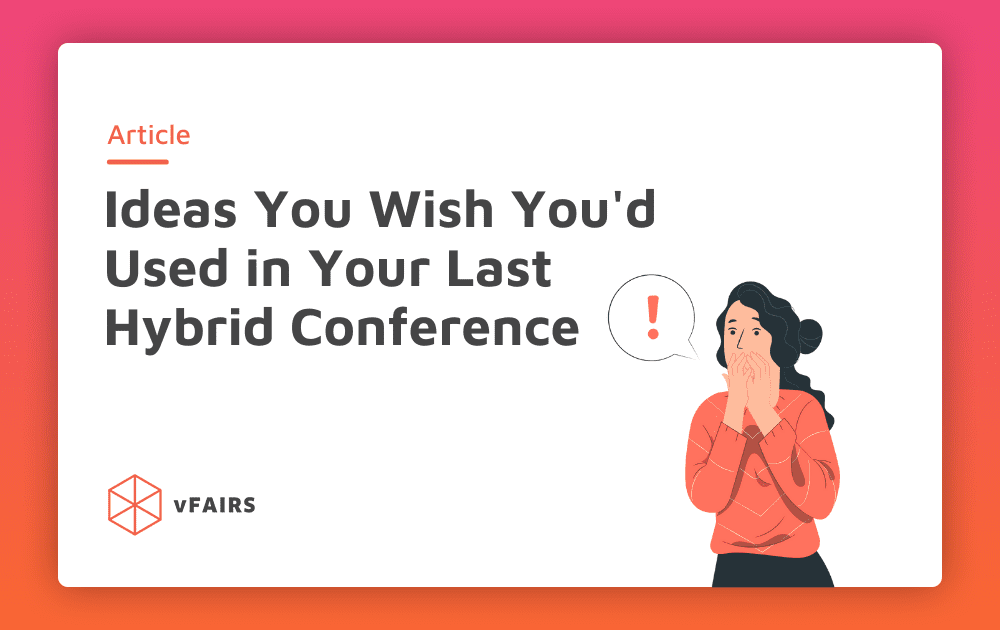 9 Ideas You Wish You'd Used for Your Last Hybrid Conference