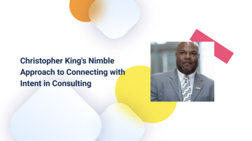 Christopher King's Nimble Approach to Connecting with Intent in Consulting