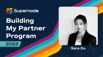 Sara Du: How I Built a Partner Program With No Experience | Supernode 2022