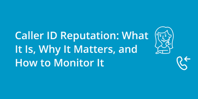 Caller ID Reputation: What It Is, Why It Matters, and How to Monitor It