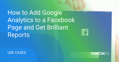 How to Add Google Analytics to a Facebook Page and Get Brilliant Reports | OWOX BI
