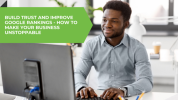 Build Trust and Improve Google Rankings - How to Make Your Business Unstoppable