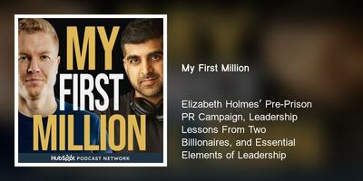 Elizabeth Holmes' Pre-Prison PR Campaign, Leadership Lessons From Two Billionaires, and Essential Elements of Leadership