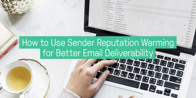 How to Use Sender Reputation Warming for Better Email Deliverability