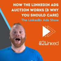 Demystifying the LinkedIn Ads Auction and How to Get Better Performance | The LinkedIn Ads Show