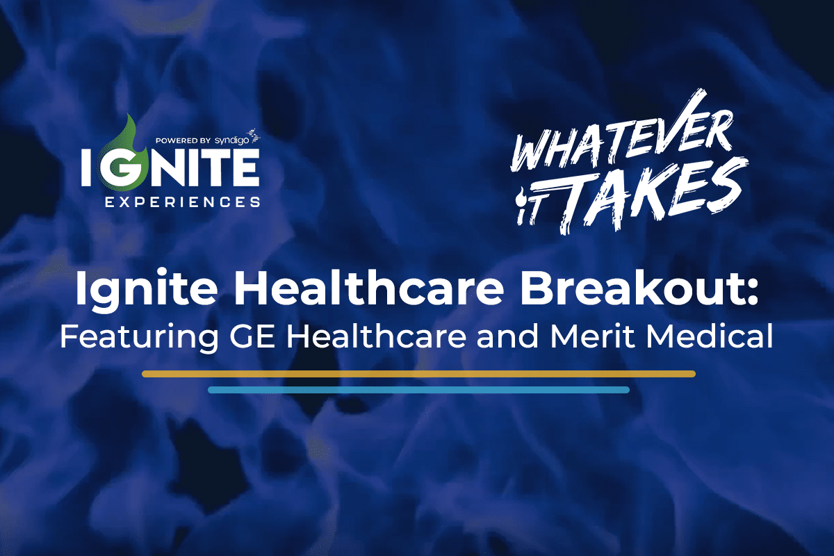 Ignite Healthcare Breakout: Featuring GE Healthcare and Merit Medical