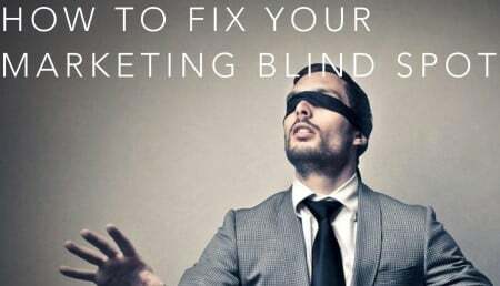 How To Fix Your Marketing Blind Spot